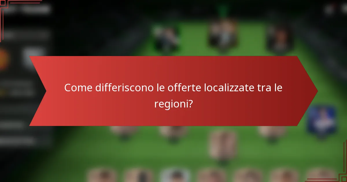 Come differiscono le offerte localizzate tra le regioni?