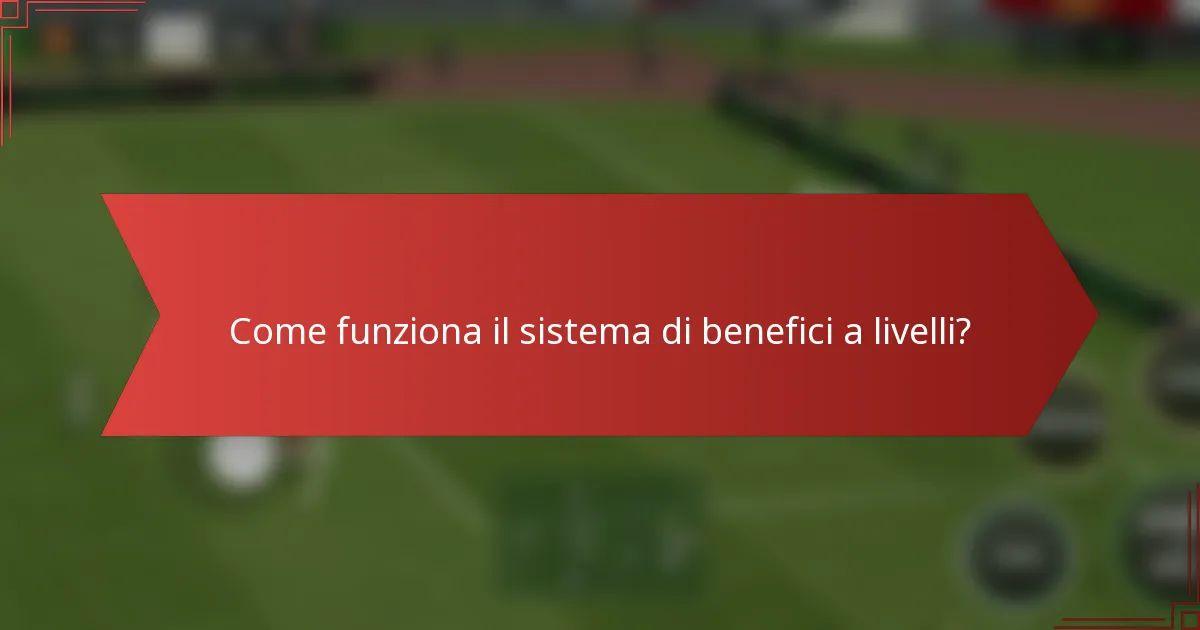 Come funziona il sistema di benefici a livelli?
