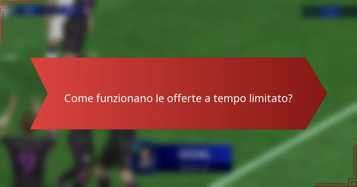 Come funzionano le offerte a tempo limitato?