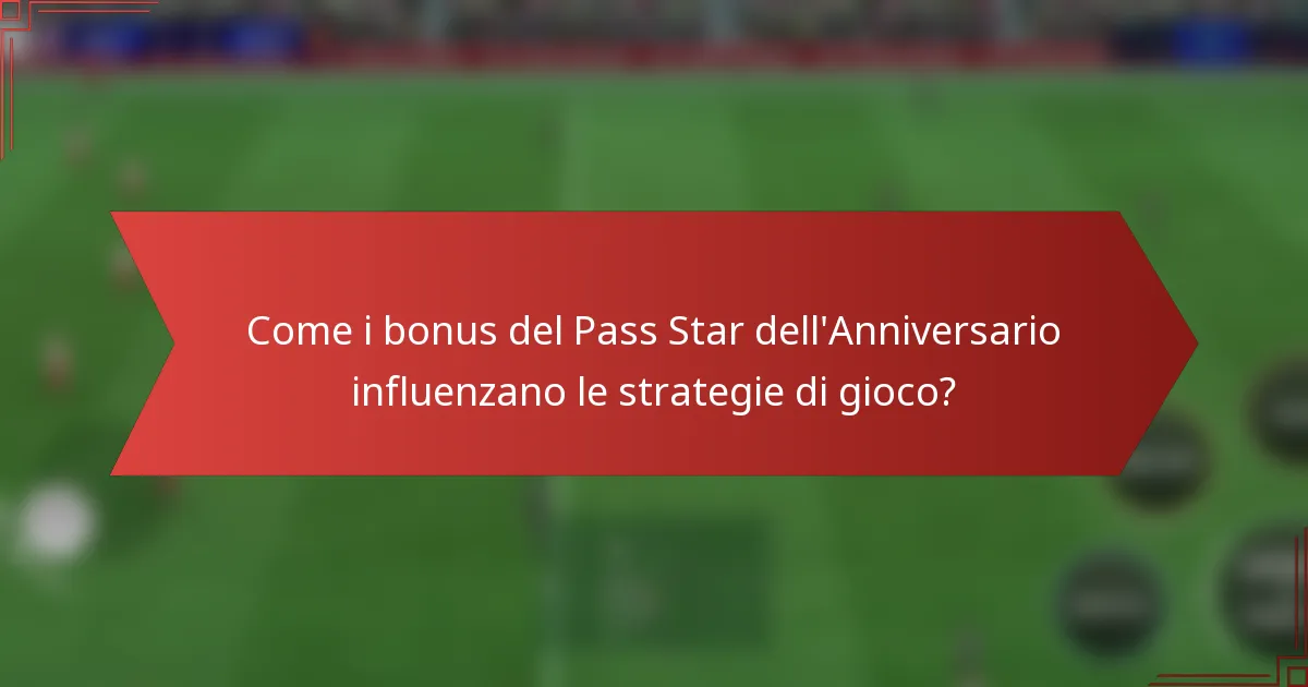 Come i bonus del Pass Star dell'Anniversario influenzano le strategie di gioco?
