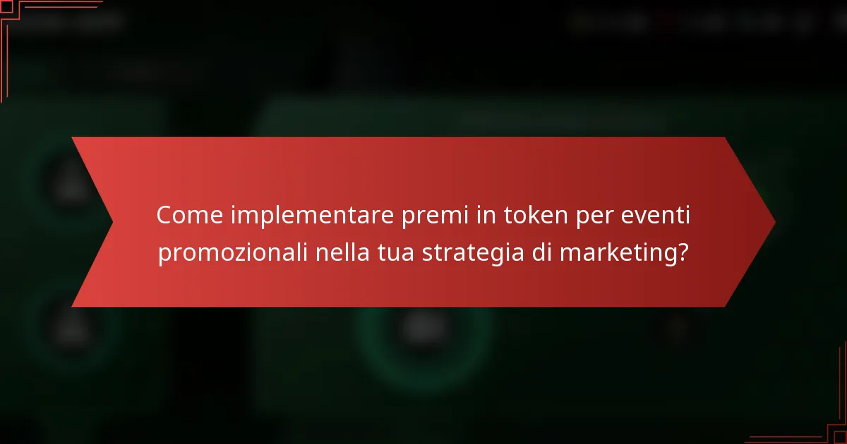 Come implementare premi in token per eventi promozionali nella tua strategia di marketing?