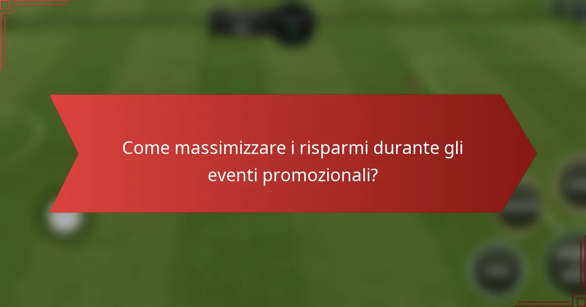 Come massimizzare i risparmi durante gli eventi promozionali?