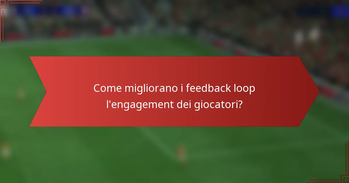 Come migliorano i feedback loop l'engagement dei giocatori?