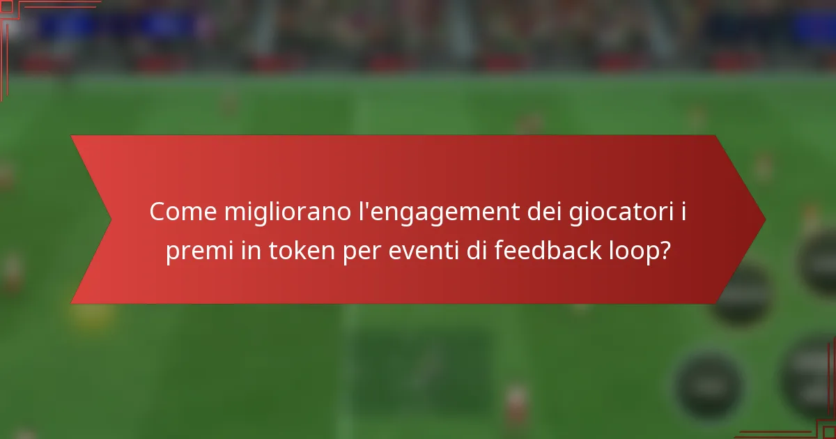 Come migliorano l'engagement dei giocatori i premi in token per eventi di feedback loop?