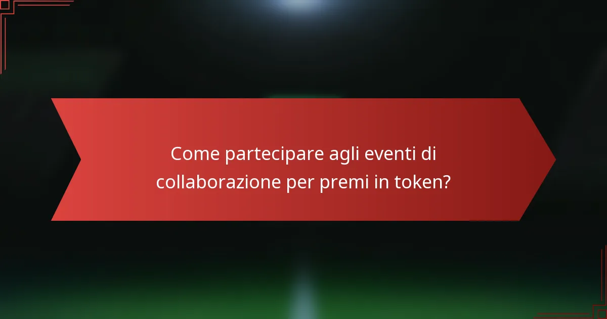 Come partecipare agli eventi di collaborazione per premi in token?