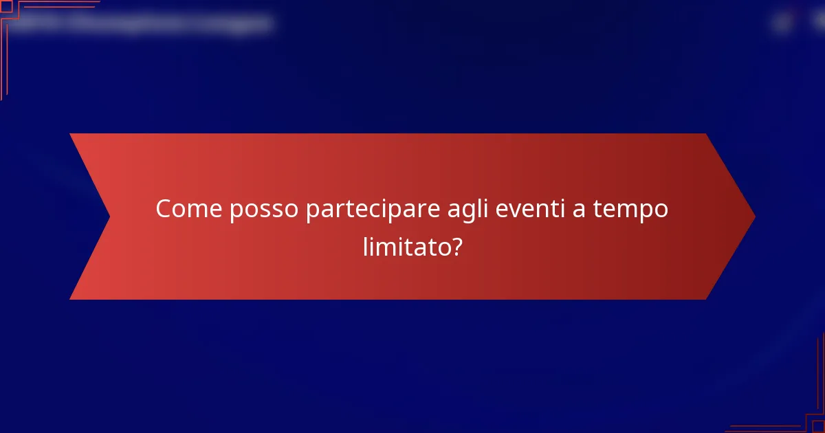Come posso partecipare agli eventi a tempo limitato?