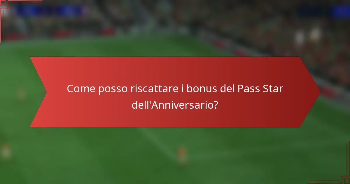 Come posso riscattare i bonus del Pass Star dell'Anniversario?