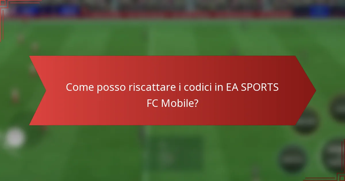 Come posso riscattare i codici in EA SPORTS FC Mobile?