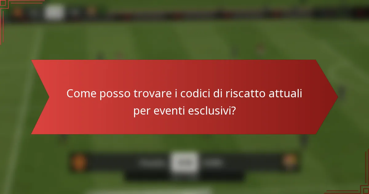 Come posso trovare i codici di riscatto attuali per eventi esclusivi?