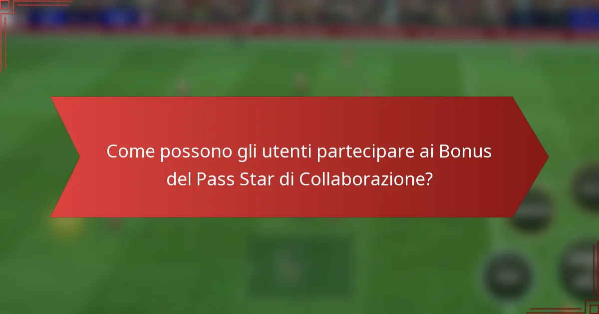 Come possono gli utenti partecipare ai Bonus del Pass Star di Collaborazione?