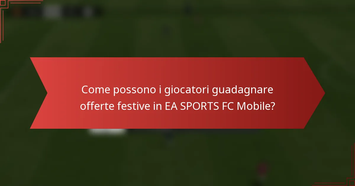 Come possono i giocatori guadagnare offerte festive in EA SPORTS FC Mobile?