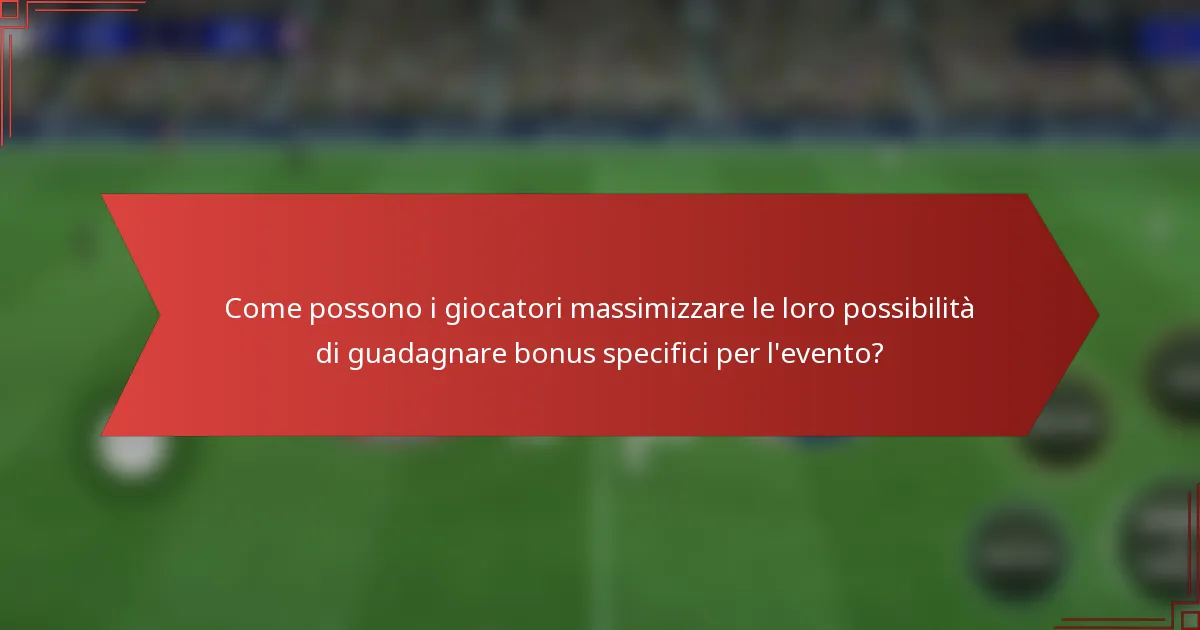 Come possono i giocatori massimizzare le loro possibilità di guadagnare bonus specifici per l'evento?
