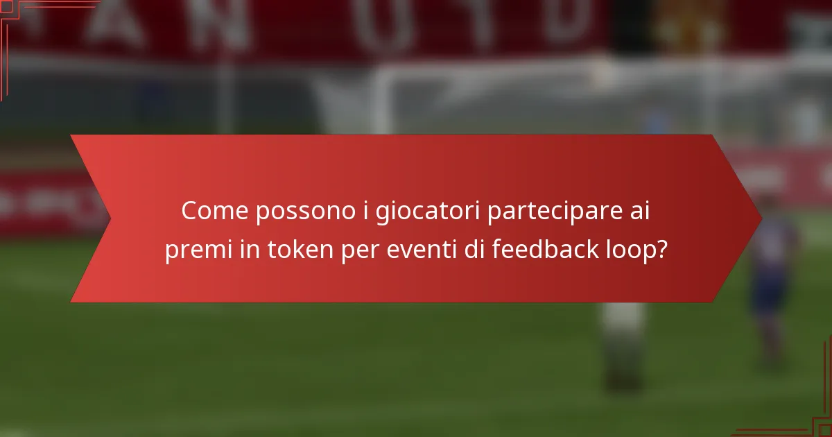 Come possono i giocatori partecipare ai premi in token per eventi di feedback loop?