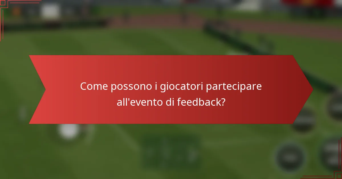 Come possono i giocatori partecipare all'evento di feedback?