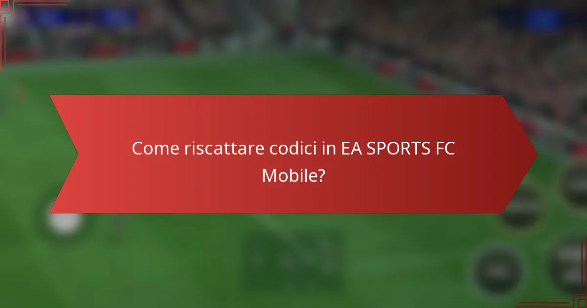 Come riscattare codici in EA SPORTS FC Mobile?