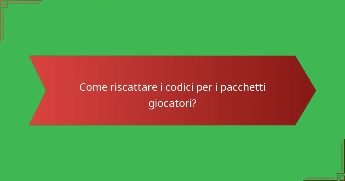 Come riscattare i codici per i pacchetti giocatori?