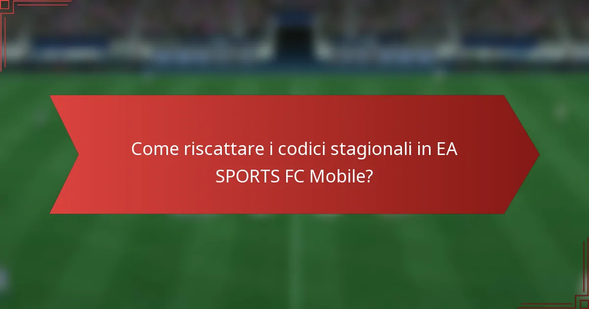 Come riscattare i codici stagionali in EA SPORTS FC Mobile?