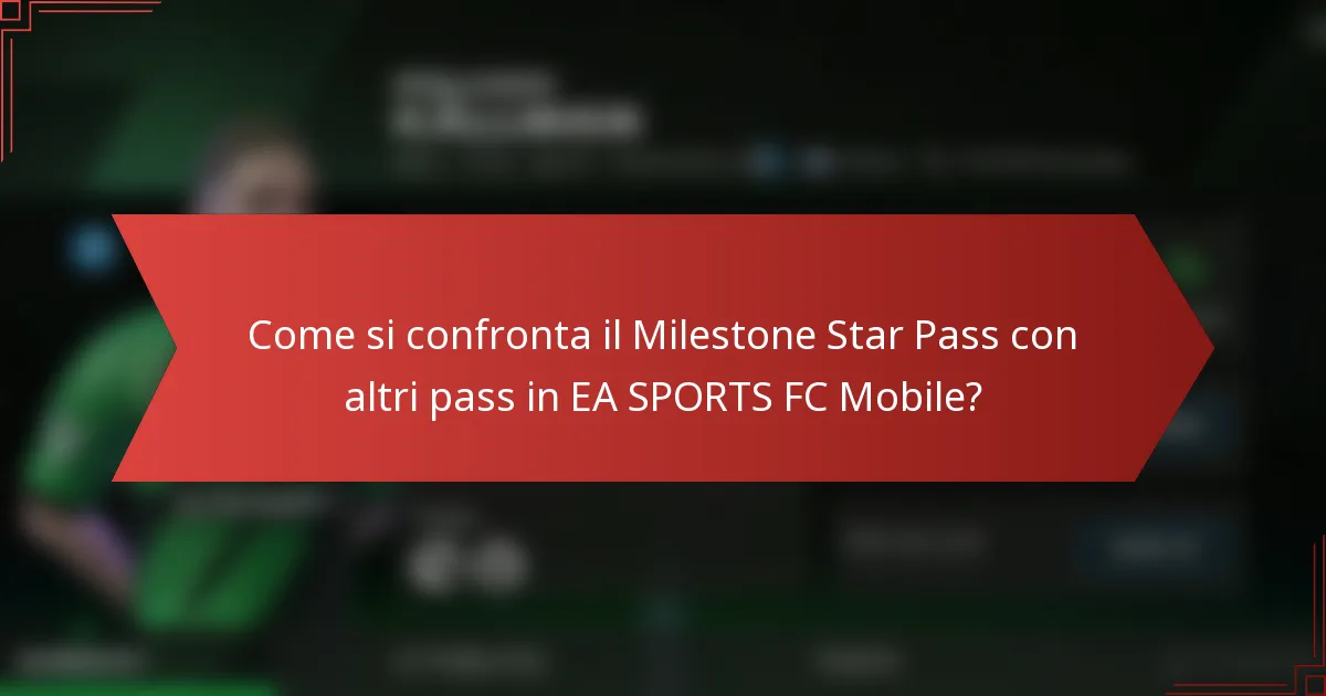 Come si confronta il Milestone Star Pass con altri pass in EA SPORTS FC Mobile?