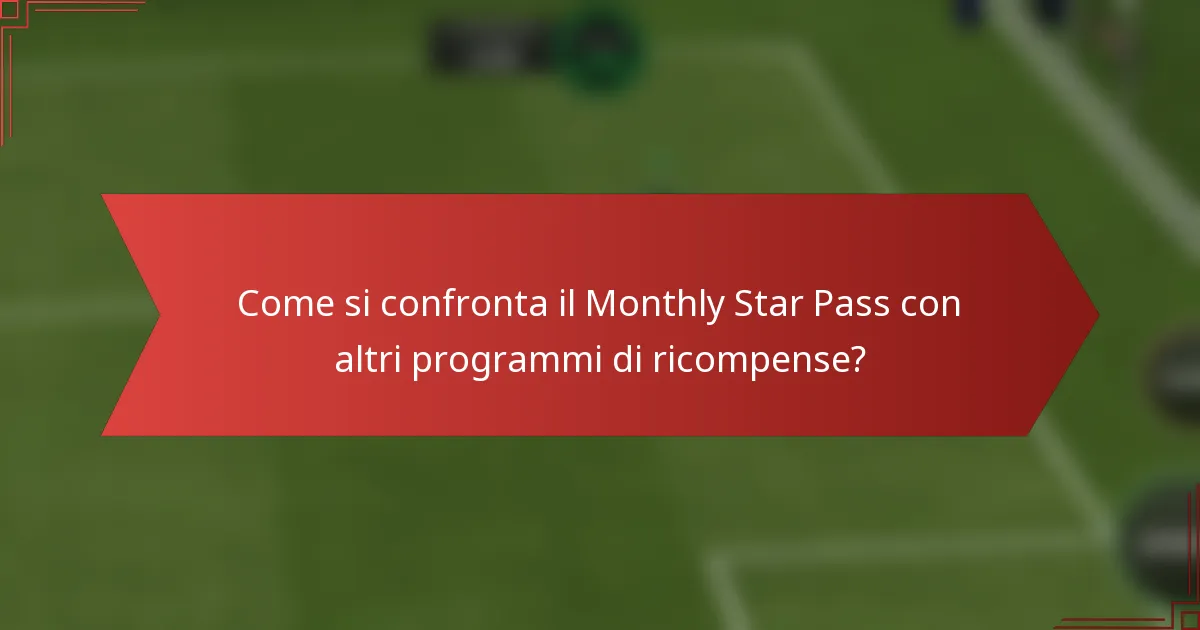 Come si confronta il Monthly Star Pass con altri programmi di ricompense?