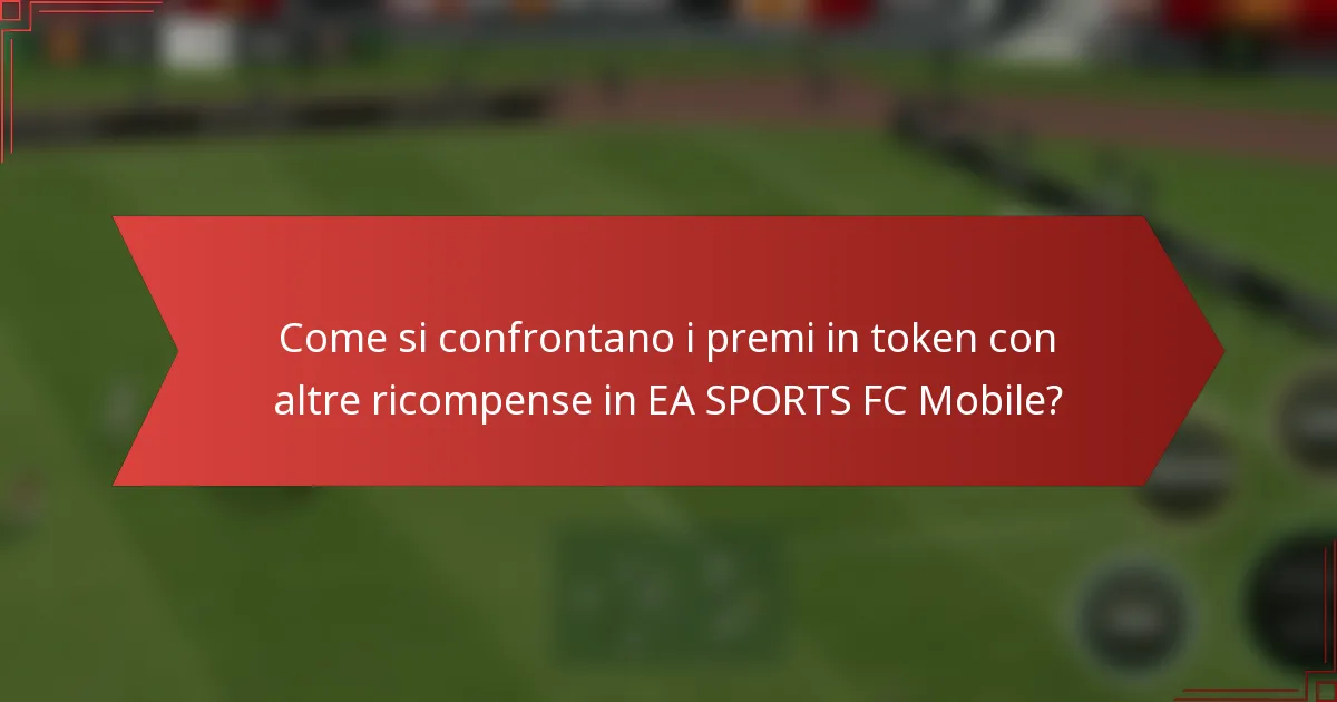 Come si confrontano i premi in token con altre ricompense in EA SPORTS FC Mobile?