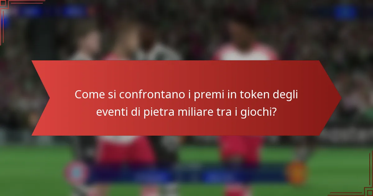 Come si confrontano i premi in token degli eventi di pietra miliare tra i giochi?