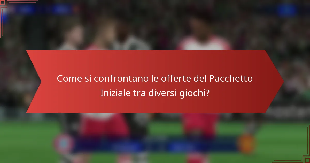 Come si confrontano le offerte del Pacchetto Iniziale tra diversi giochi?