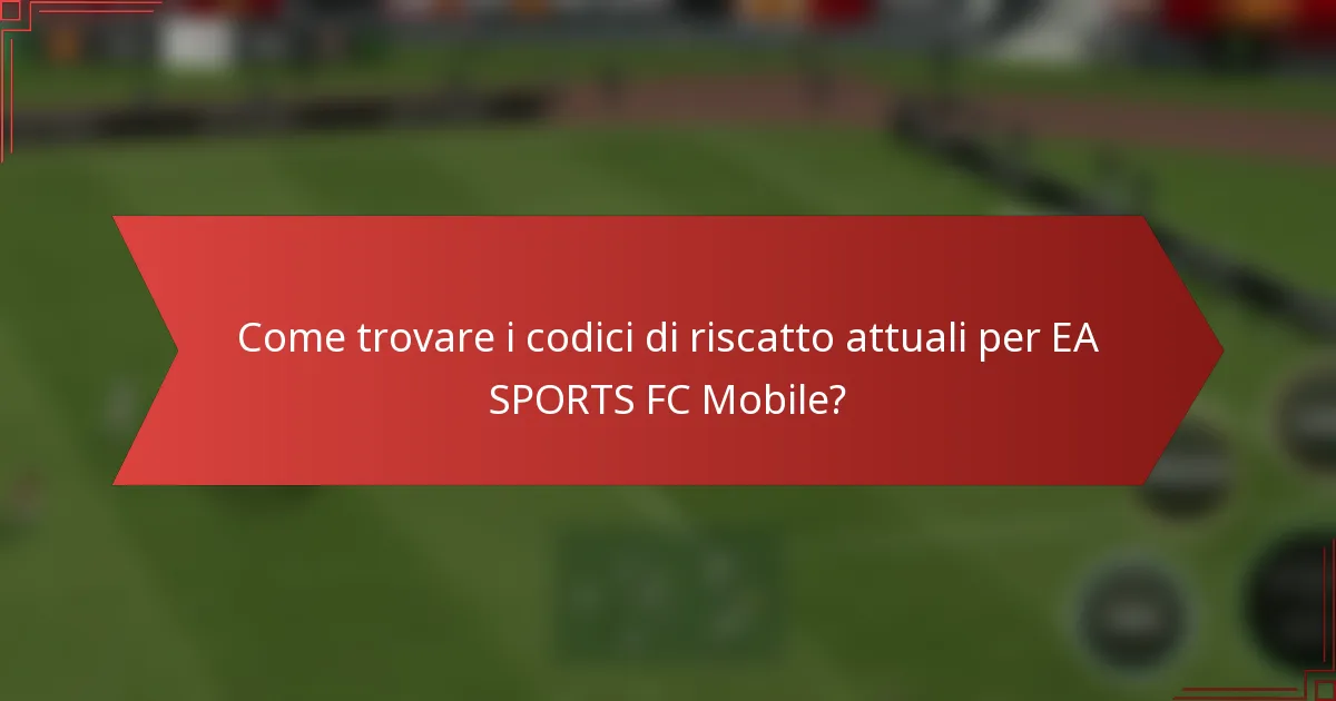 Come trovare i codici di riscatto attuali per EA SPORTS FC Mobile?