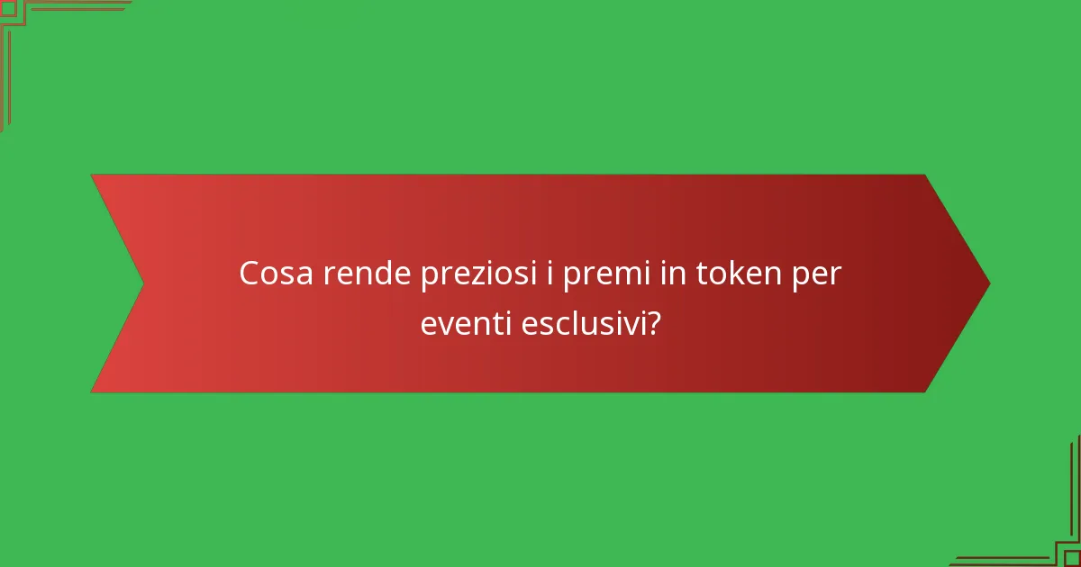 Cosa rende preziosi i premi in token per eventi esclusivi?