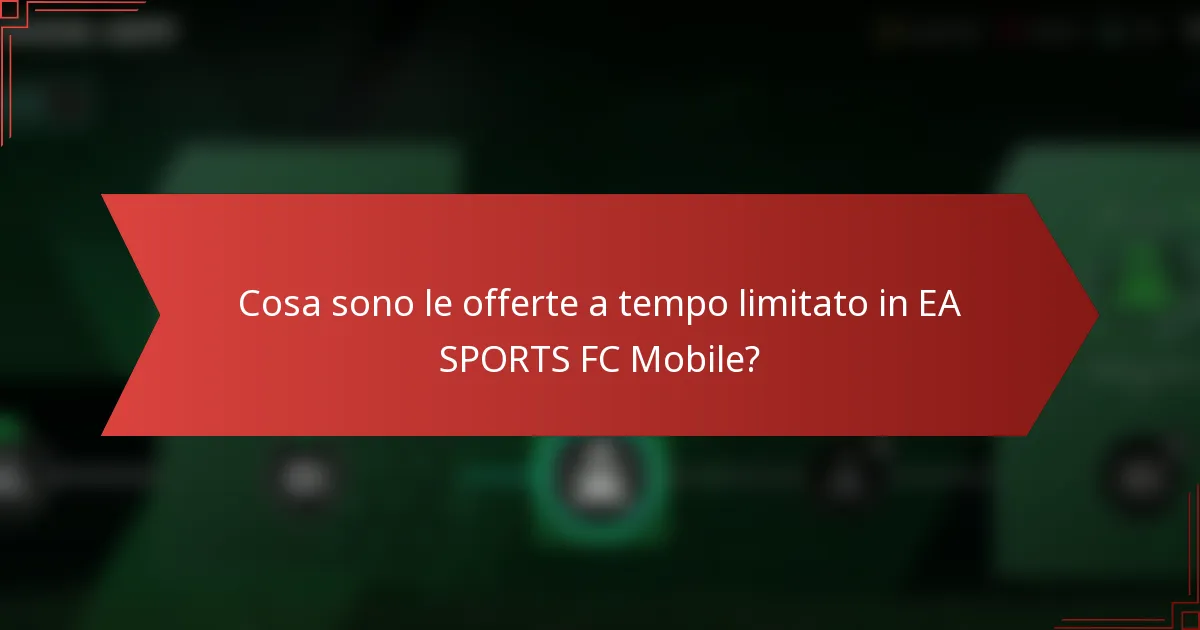 Cosa sono le offerte a tempo limitato in EA SPORTS FC Mobile?