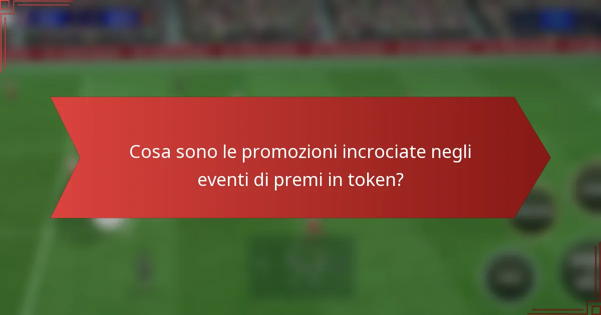 Cosa sono le promozioni incrociate negli eventi di premi in token?