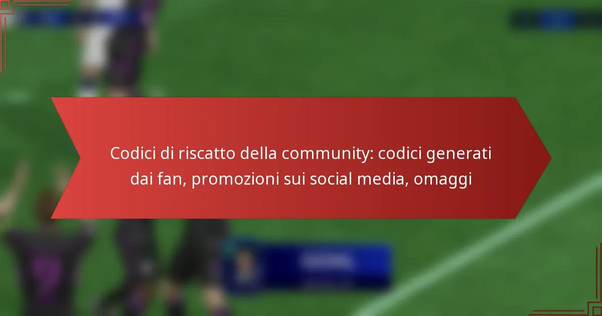 featured-image-codici-di-riscatto-della-community-codici-generati-dai-fan-promozioni-sui-social-media-omaggi