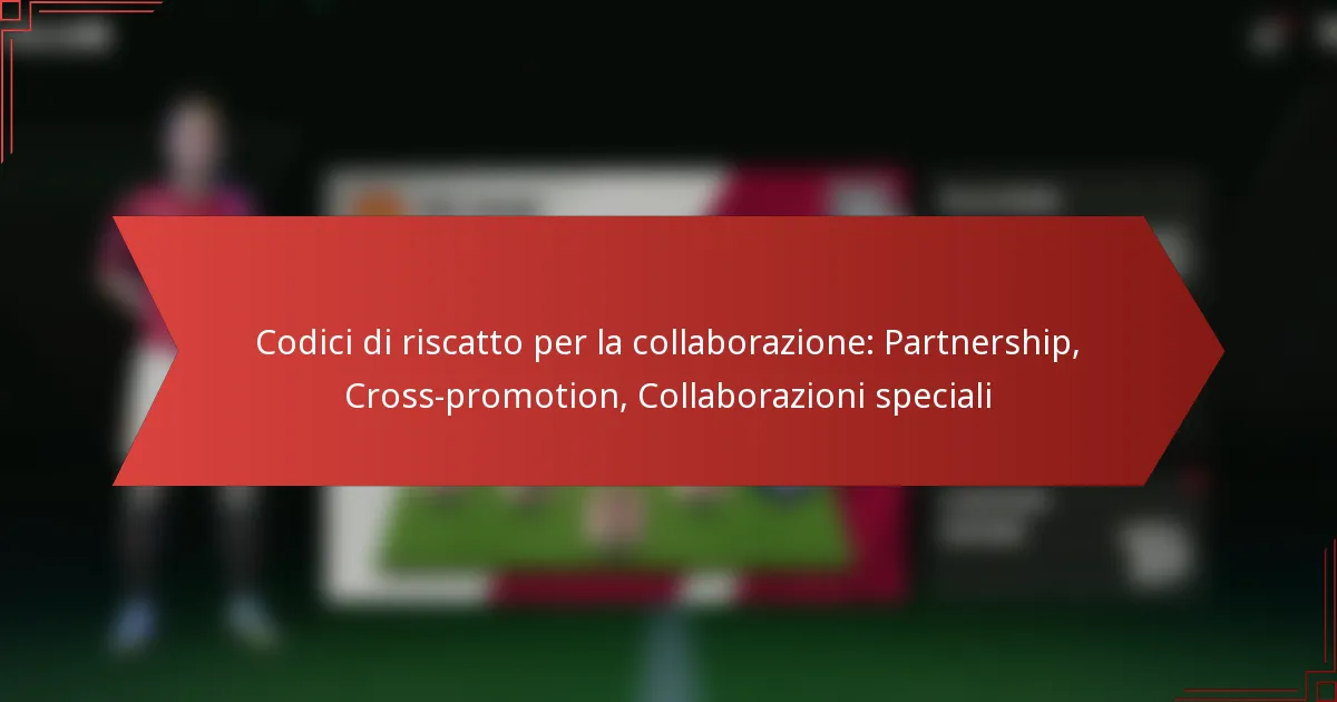 featured-image-codici-di-riscatto-per-la-collaborazione-partnership-cross-promotion-collaborazioni-speciali