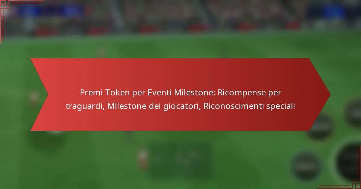 featured-image-premi-token-per-eventi-milestone-ricompense-per-traguardi-milestone-dei-giocatori-riconoscimenti-speciali