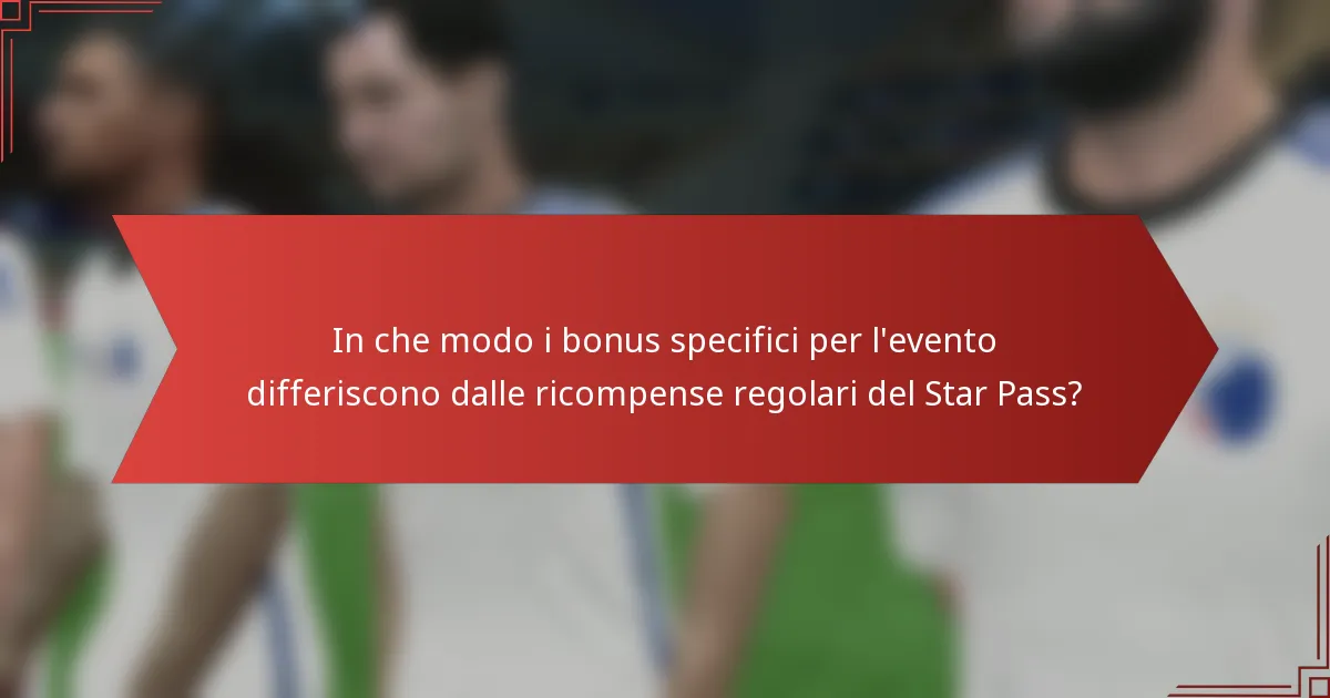 In che modo i bonus specifici per l'evento differiscono dalle ricompense regolari del Star Pass?