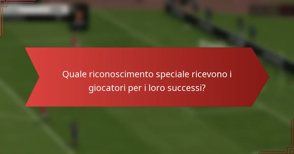 Quale riconoscimento speciale ricevono i giocatori per i loro successi?