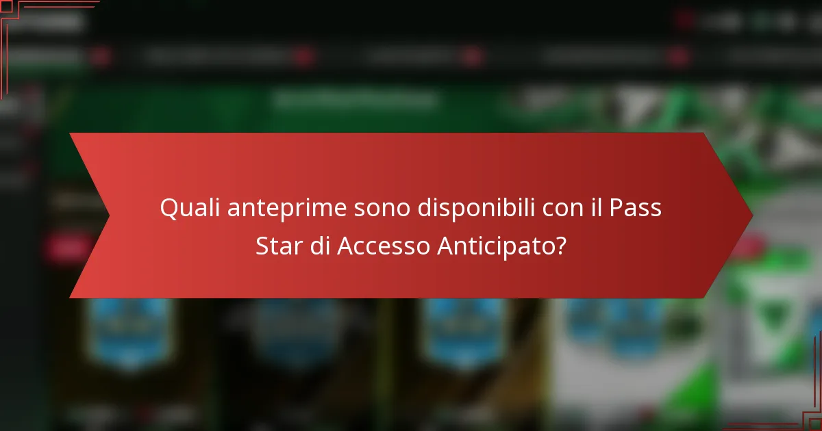 Quali anteprime sono disponibili con il Pass Star di Accesso Anticipato?