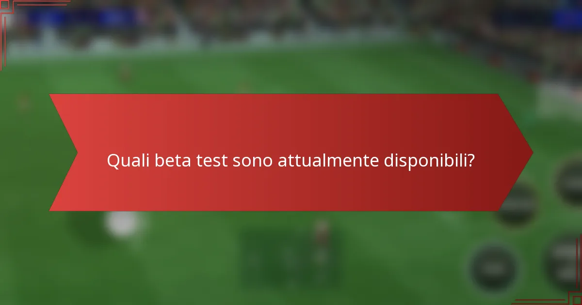 Quali beta test sono attualmente disponibili?