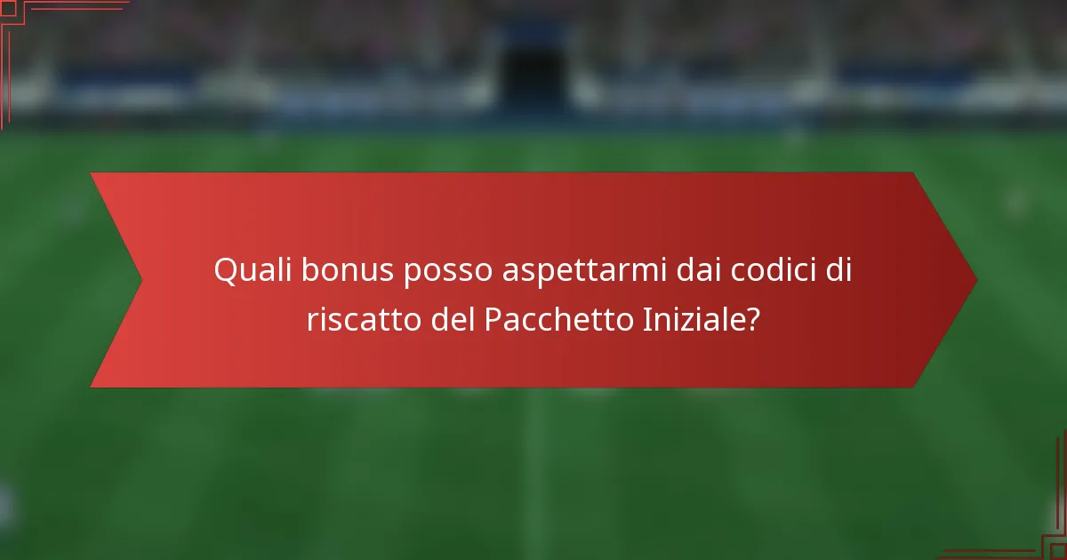 Quali bonus posso aspettarmi dai codici di riscatto del Pacchetto Iniziale?