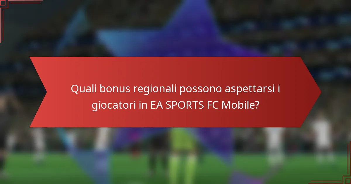 Quali bonus regionali possono aspettarsi i giocatori in EA SPORTS FC Mobile?