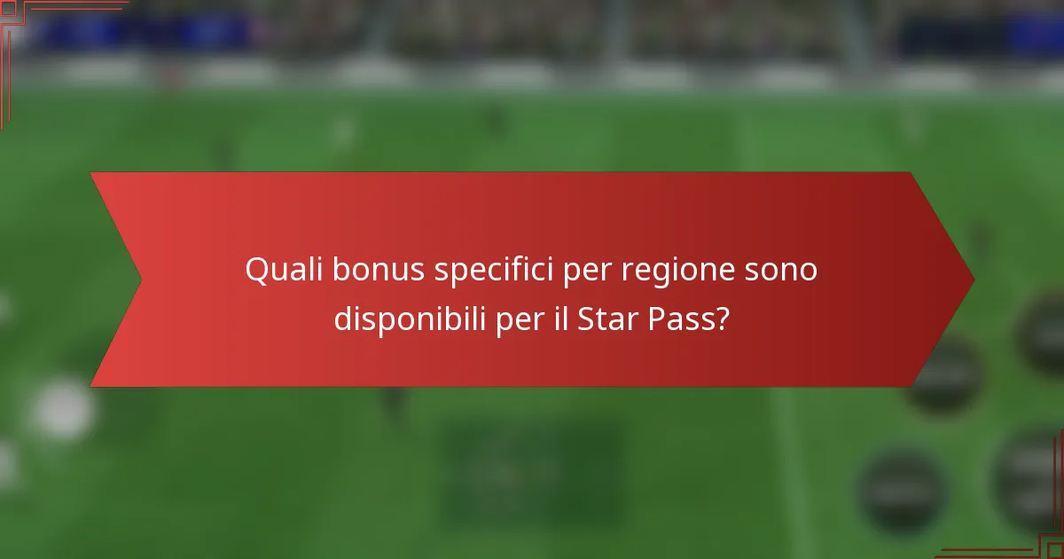 Quali bonus specifici per regione sono disponibili per il Star Pass?