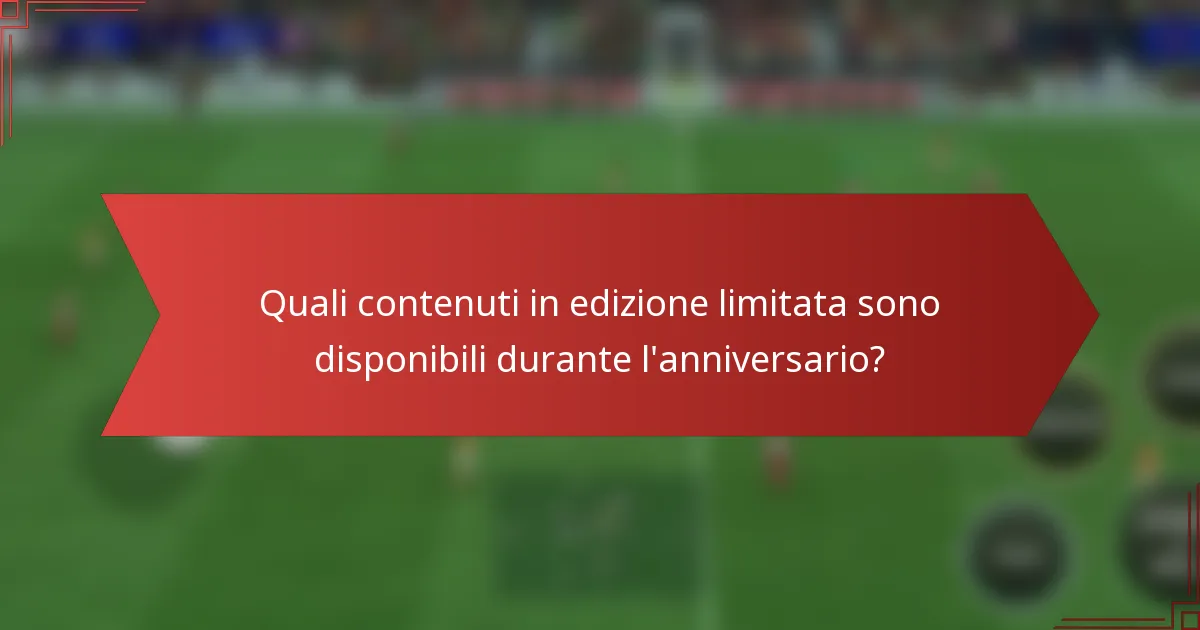 Quali contenuti in edizione limitata sono disponibili durante l'anniversario?
