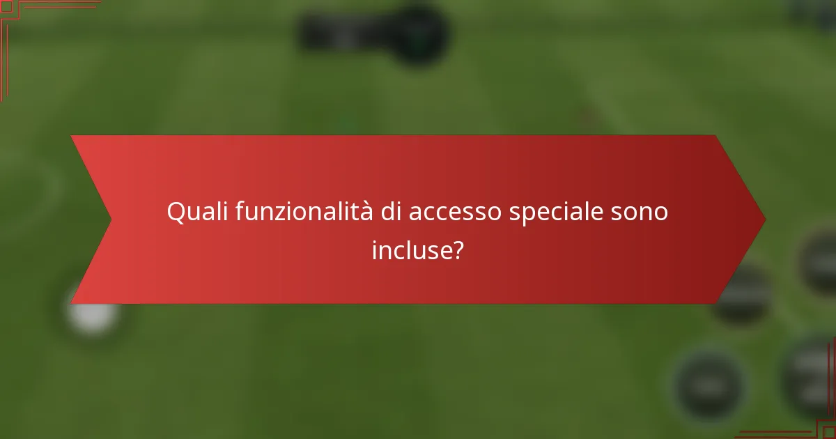 Quali funzionalità di accesso speciale sono incluse?