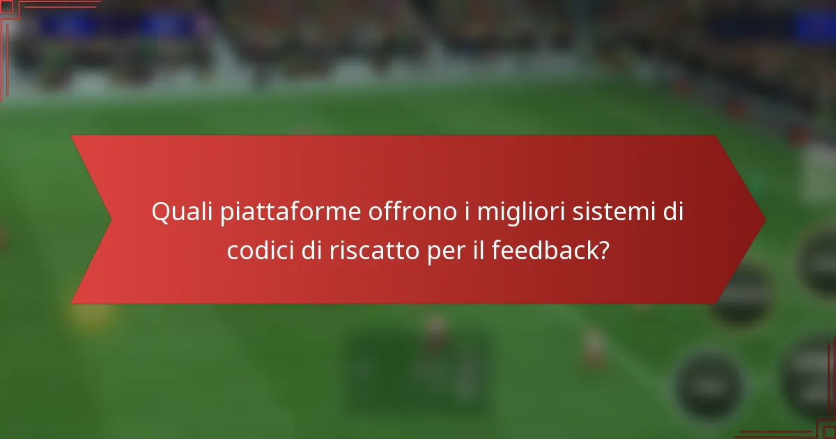 Quali piattaforme offrono i migliori sistemi di codici di riscatto per il feedback?