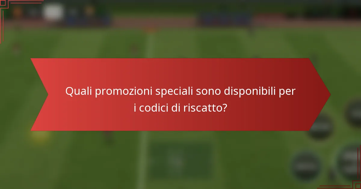 Quali promozioni speciali sono disponibili per i codici di riscatto?