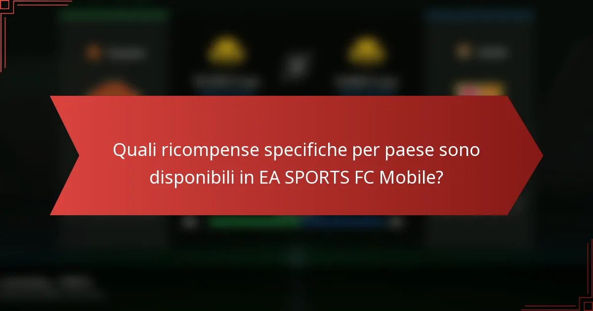 Quali ricompense specifiche per paese sono disponibili in EA SPORTS FC Mobile?