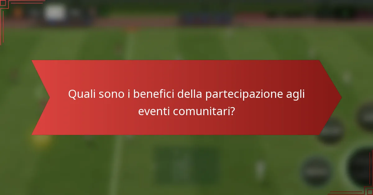 Quali sono i benefici della partecipazione agli eventi comunitari?