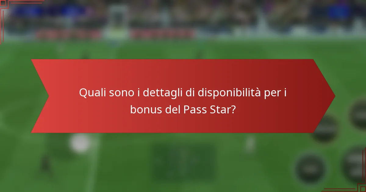 Quali sono i dettagli di disponibilità per i bonus del Pass Star?