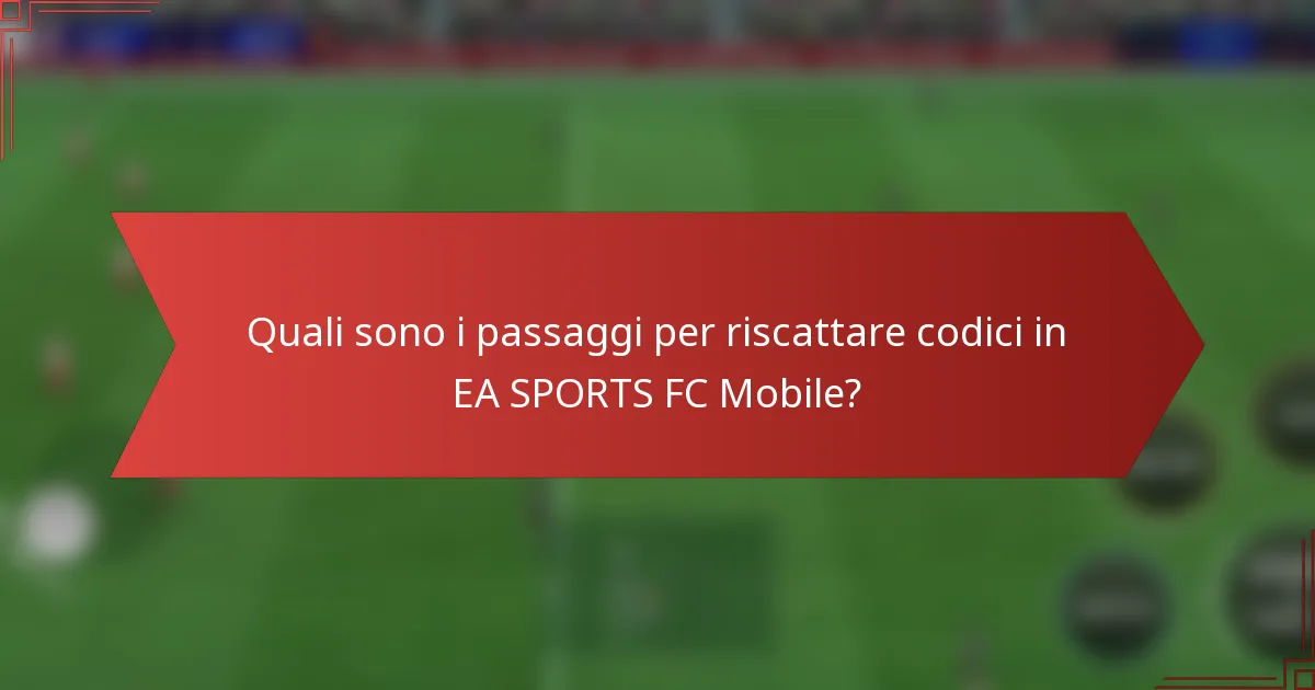 Quali sono i passaggi per riscattare codici in EA SPORTS FC Mobile?