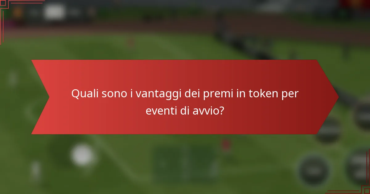 Quali sono i vantaggi dei premi in token per eventi di avvio?
