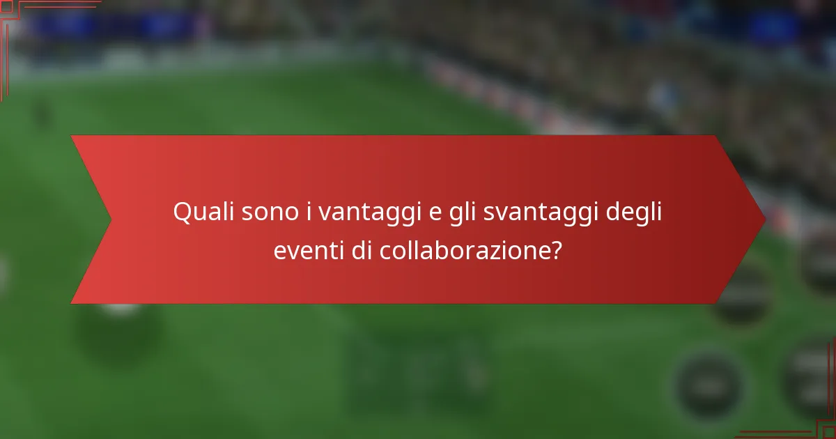 Quali sono i vantaggi e gli svantaggi degli eventi di collaborazione?